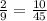 \frac{2}{9} = \frac{10}{45}