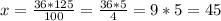 x = \frac{36*125}{100} = \frac{36*5}{4} = 9*5 = 45