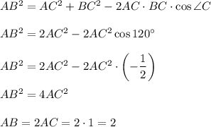 AB^2=AC^2+BC^2-2AC\cdot BC\cdot \cos \angle C\\ \\ AB^2=2AC^2-2AC^2\cos 120^\circ\\ \\ AB^2=2AC^2-2AC^2\cdot \left(-\dfrac{1}{2}\right)\\ \\ AB^2=4AC^2\\ \\ AB=2AC=2\cdot 1=2