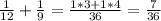 \frac{1}{12}+ \frac{1}{9}= \frac{1*3+1*4}{36} = \frac{7}{36}