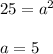 25 = a^2 \\ \\ a = 5