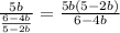 \frac{5b}{\frac{6-4b}{5-2b}}= \frac{5b(5-2b)}{6-4b}