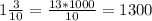 1\frac{3}{10} = \frac{13*1000}{10} = 1300