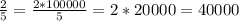 \frac{2}{5} = \frac{2*100000}{5} = 2*20000 = 40000