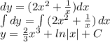 dy=(2x^2+\frac{1}x)dx\\ \int\limits dy= \int\limits {(2x^2+\frac{1}x)} \, dx \\y=\frac{2}3x^3+ln|x|+C