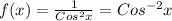 f(x) = \frac{1}{Cos ^{2} x} = Cos ^{-2}x