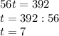 56t=392 \\ t=392:56 \\ t=7