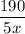 \dfrac{190}{5x}