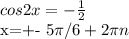 cos2x=- \frac{1}{2} &#10;&#10;x=+- 5\pi /6+2 \pi n