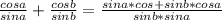 \frac{cosa}{sina} + \frac{cosb}{sinb} = \frac{sina*cos+sinb*cosa}{sinb*sina}