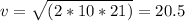 v= \sqrt{(2*10*21)} =20.5