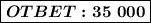 \boxed{ \boldsymbol{OTBET:35\ 000} }