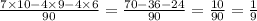 \frac{7 \times 10 - 4 \times 9 - 4 \times 6}{90} = \frac{70 - 36 - 24}{90} = \frac{10}{90} = \frac{1}{9}