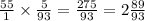 \frac{55}{1} \times \frac{5}{93} = \frac{275}{93} = 2 \frac{89}{93}