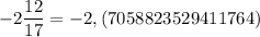 -2\dfrac{12}{17} = -2,(7058823529411764)