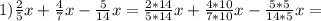 1) \frac{2}{5}x+ \frac{4}{7}x- \frac{5}{14}x = \frac{2*14}{5*14}x+ \frac{4*10}{7*10}x- \frac{5*5}{14*5}x=