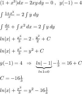 (1+x^3)dx-2xy\, dy=0\; ,\; \; y(-1)=4\\\\\int \frac{1+x^3}{x}=2 \int y\; dy\\\\\int \frac{dx}{x}+\int x^2\, dx=2\int y\, dy\\\\ ln|x|+ \frac{x^3}{3}=2\cdot \frac{y^2}{2}+C\\\\ln|x|+ \frac{x^3}{3}=y^2+C \\\\y(-1)=4\; \; \Rightarrow \; \; \underbrace {ln|-1|}_{ln1=0}-\frac{1}{3}=16+C\\\\C=-16\frac{1}{3}\\\\ln|x|+\frac{x^3}{3}=y^2-16\frac{1}{3}