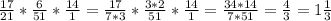 \frac{17}{21} * \frac{6}{51} * \frac{14}{1} = \frac{17}{7*3}* \frac{3*2}{51}* \frac{14}{1} = \frac{34*14}{7*51} = \frac{4}{3} = 1\frac{1}{3}