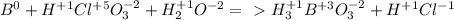 B^{0} + H^{+1} Cl^{+5} O_{3}^{-2} + H_{2}^{+1}O^{-2} =\ \textgreater \ H_{3}^{+1} B^{+3} O_{3}^{-2} + H^{+1} Cl ^{-1}