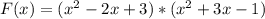 F(x)=(x^2-2x+3)*(x^2+3x-1)