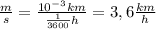 \frac{m}{s} = \frac{10^{-3}km}{\frac{1}{3600} h} = 3,6 \frac{km}{h}