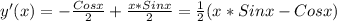 y'(x)=- \frac{Cosx}{2}+ \frac{x*Sinx}{2}= \frac{1}{2}(x*Sinx-Cosx)