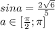 sina= \frac{2\sqrt{6}}{5} &#10;\\a \in [ \frac{\pi}{2} ;\pi]