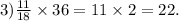 3) \frac{11}{18} \times 36 = 11 \times 2 = 22.