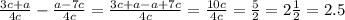 \frac{3c + a}{4c} - \frac{a - 7c}{4c} = \frac{3c + a - a + 7c}{4c} = \frac{10c}{4c} = \frac{5}{2} = 2 \frac{1}{2} = 2.5