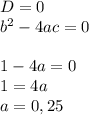 D=0 \\ b^2-4ac=0 \\ \\ 1-4a=0 \\ 1=4a \\ a=0,25