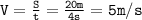 \mathtt{V=\frac{S}{t}=\frac{20m}{4s}=5m/s}