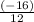 \frac{(-16)}{12}