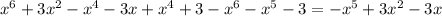 x^{6}+3 x^{2} - x^{4}-3x+ x^{4}+3- x^{6}- x^{5}-3= - x^{5}+3 x^{2} -3x