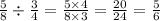 \frac{5}{8} \div \frac{3}{4} = \frac{5 \times 4}{8 \times 3} = \frac{20}{24} = \frac{5}{6}