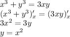 x^3+y^3=3xy \\ (x^3+y^3)'_x=(3xy)'_x \\ 3 {x}^{2} = 3y \\ y = {x}^{2}