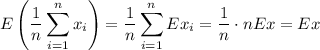 \displaystyle E\left(\dfrac1n\sum_{i=1}^nx_i\right)=\dfrac1n\sum_{i=1}^nEx_i=\frac1n\cdot nEx=Ex