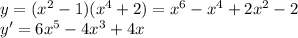 y=(x^2-1)(x^4+2) = x^6 - x^4 + 2x^2 - 2\\ y' = 6x^5-4x^3+4x