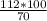 \frac{112*100}{70}