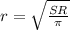 r = \sqrt{ \frac{SR}{ \pi } }