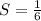 S = \frac{1}{6}