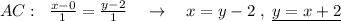 AC:\; \; \frac{x-0}{1}=\frac{y-2}{1}\quad \to \quad x=y-2\; ,\; \underline {y=x+2}