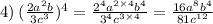 4) \: (\frac{2 {a}^{2} b}{3 {c}^{3} } ) ^{4} = \frac{ {2}^{4} {a}^{2 \times 4} {b}^{4} }{ {3}^{4} {c}^{3 \times 4} } = \frac{16 {a}^{8} {b}^{4} }{81 {c}^{12} }