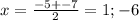 x=\frac{-5+-7}{2}=1;-6