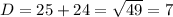 D=25+24=\sqrt{49}=7