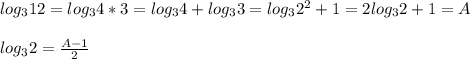 log_3 12=log_3 4*3=log_3 4 + log_3 3=log_3 2^2 + 1=2log_3 2 +1=A \\ \\ log_3 2 = \frac{A-1}{2}