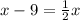 x - 9 = \frac{1}{2}x