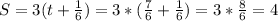 S=3(t+ \frac{1}{6} )= 3*(\frac{7}{6} + \frac{1}{6} )=3* \frac{8}{6} =4