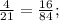 \frac{4}{21} = \frac{16}{84};&#10;