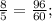 \frac{8}{5} = \frac{96}{60};