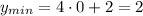 y_{min}=4 \cdot 0+2=2